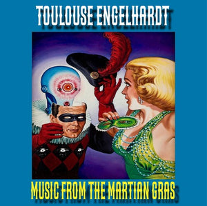 TOULOUSE ENGELHARDT | MUSIC FROM THE MARTIAN GRAS