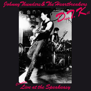 JOHNNY THUNDERS & THE HEARTBREAKERS | DOWN TO KILL: THE COMPLETE LIVE AT THE SPEAKEASY