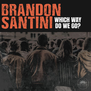 BRANDON SANTINI | WHICH WAY DO WE GO?
