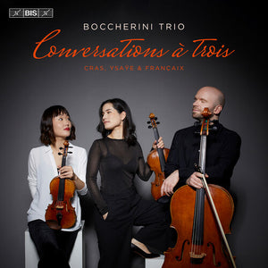 TRIO BOCCHERINI^JEAN FRANCAIX | CONVERSATIONS A TROIS - STRING TRIOS BY CRAS YSAYE