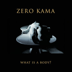 ZERO KAMA | WHAT IS A BODY