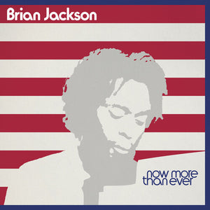 BRIAN JACKSON | NOW MORE THAN EVER