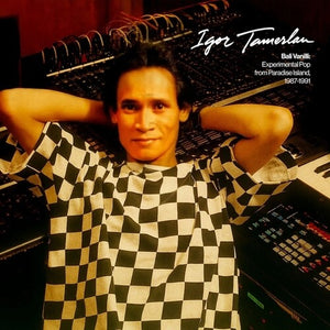 IGOR TAMERLAN | BALI VANILLI: EXPERIMENTAL POP FROM PARADISE