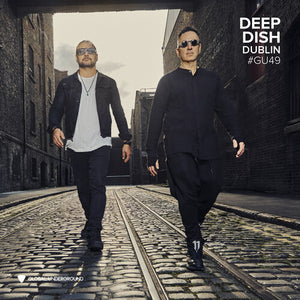 DEEP DISH | GLOBAL UNDERGROUND #49: DEEP DISH - DUBLIN