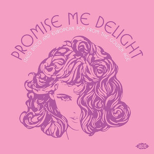 VARIOUS | PROMISE ME DELIGHT - ITALO DISCO AND EUROPEAN POP FROM THE GOLDEN AGE