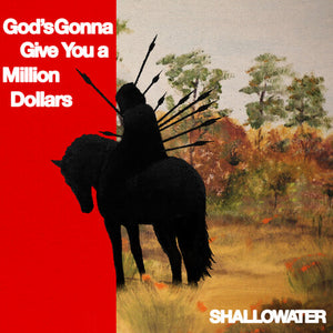 SHALLOWATER | GOD'S GONNA GIVE YOU A MILLION DOLLARS
