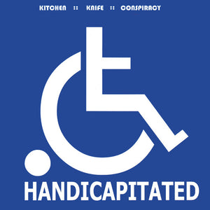 KITCHEN KNIFE CONSPIRACY | HANDICAPITATED