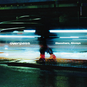 OVERPASS | ELSEWHERE ALWAYS