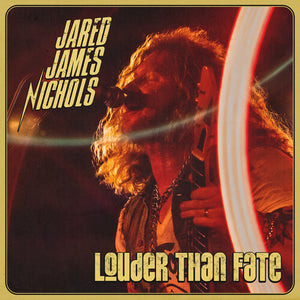 JARED JAMES NICHOLS | LOUDER THAN FATE