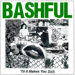 BASHFUL | 'TIL IT MAKES YOU SICK