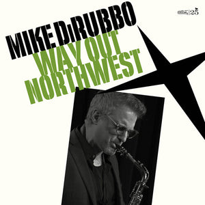 MIKE DIRUBBO | WAY OUT NORTHWEST