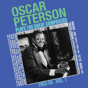 OSCAR PETERSON | OSCAR PETERSON PLAYS GREAT COMPOSERS 1953-54 VOL 1