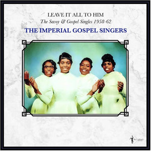 IMPERIAL GOSPEL SINGERS | LEAVE IT ALL TO HIM: SAVOY & GOSPEL SINGLES 1958