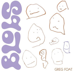GREG FOAT | BLOBS