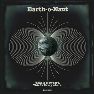 EARTH-O-NAUT | THIS IS NOWHERE / THIS IS EVERYWHERE