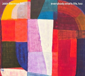 JOSH BERMAN | EVERYBODY ELSE'S LIFE, TOO