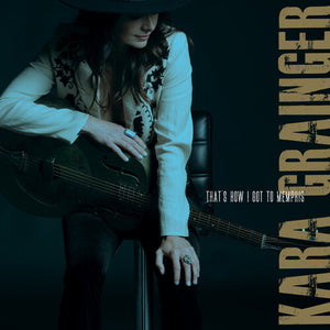 KARA GRAINGER | THAT'S HOW I GOT TO MEMPHIS