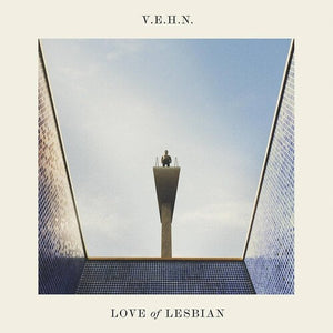 LOVE OF LESBIAN | V.E.H.N.