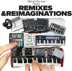 MARK DE CLIVE-LOWE | MARK DE CLIVE-LOWE PRESENTS REMIXES &
