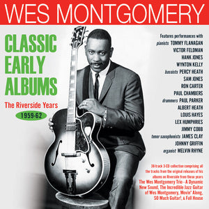 WES MONTGOMERY | CLASSIC EARLY ALBUMS: THE RIVERSIDE YEARS 1959-62