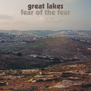 GREAT LAKES | FEAR OF THE FEAR