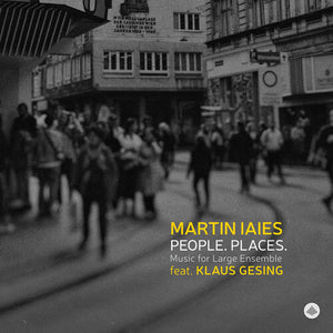 MARTIN LAIES | PEOPLE. PLACES. - MUSIC FOR LARGE ENSEMBLE