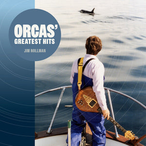 JIM NOLLMAN | ORCAS' GREATEST HITS