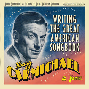 HOAGY CARMICHAEL | WRITING THE GREAT AMERICAN SONGBOOK (2CD SET)