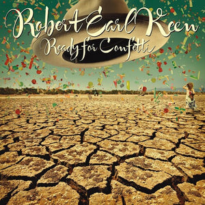 ROBERT EARL KEEN | READY FOR CONFETTI