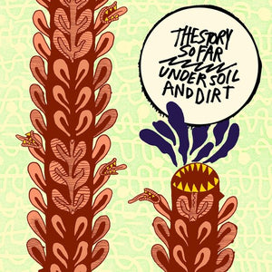 THE STORY SO FAR | UNDER SOIL AND DIRT