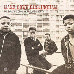 MUSICAL YOUTH | MASH DOWN BIRMINGHAM: EARLY RECORDINGS OF MUSICAL