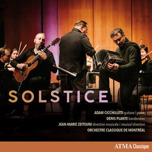 ADAM CICCHILLITTI^DENIS PLANTE^JEAN-MARIE ZEITOUNI^CLASSICAL ORCHESTRA OF MONTREAL | SOLSTICE