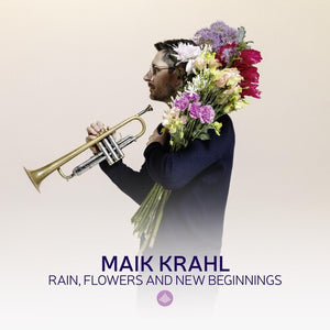 MAIK KRAHL^CONSTANTIN KRAHMER^FABIAN ROSCH^TAMARA LUKASHEVA^JAKOB KUHNEMANN | RAIN FLOWERS & NEW BEGINNINGS