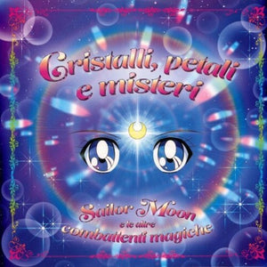 CRISTALLI PETALI E MISTERI - SAILOR MOON E | CRISTALLI PETALI E MISTERI - SAILOR MOON E