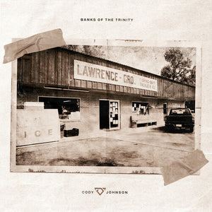 CODY JOHNSON | BANKS OF THE TRINITY