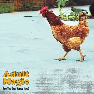 ADULT MAGIC | ARE YOU EVEN HAPPY NOW