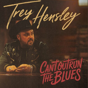 TREY HENSLEY | CAN'T OUTRUN THE BLUES
