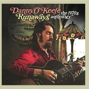 DANNY O'KEEFE | RUNAWAYS - THE 1970S ANTHOLOGY (2CD SET)