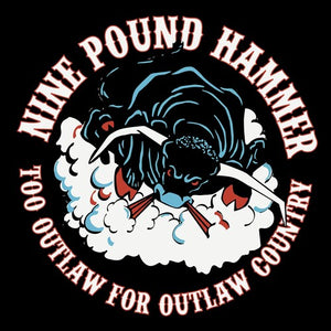 NINE POUND HAMMER | TOO OUTLAW FOR OUTLAW COUNTRY