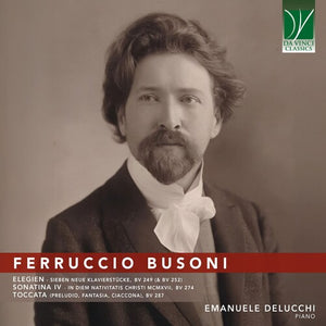EMANUELE DELUCCHI | BUSONI: ELEGIEN, SONATINA IV, TOCCATA