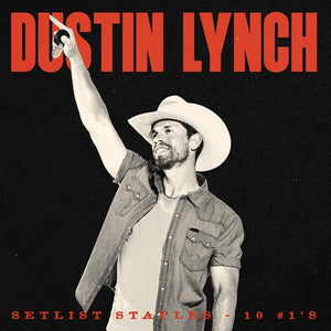 DUSTIN LYNCH | SETLIST STAPLES - 10 #1'S