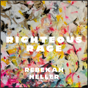 REBEKAH HELLER | RIGHTEOUS RAGE