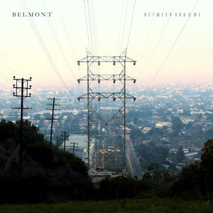 BELMONT | BETWEEN YOU & ME