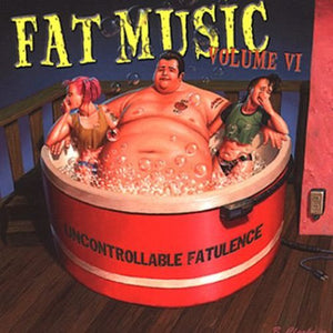 VARIOUS ARTISTS | FAT MUSIC 6: UNCONTROLLABLE FATULENCE / VARIOUS