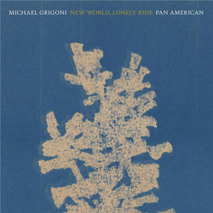 MICHAEL GRIGONI / AND PAN AMERICAN | NEW WORLD LONELY RIDE (VINYL)