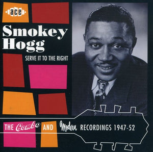 ANDREW "SMOKEY" HOGG^SMOKEY HOGG | SERVE IT TO THE RIGHT: COMBO & MODERN RECORDINGS
