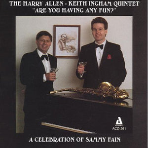 HARRY ALLEN-KEITH INGHAM QUINTET^HARRY ALLEN | ARE YOU HAVING ANY FUN: CELEBRATION OF SAMMY FAIN