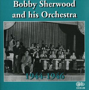 BOBBY SHERWOOD | BOBBY SHERWOOD & HIS ORCHESTRA 1944-46