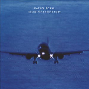 RAFAEL TORAL | SOUND MIND SOUND BODY (SOFTPACK)
