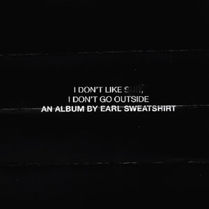 EARL SWEATSHIRT | I DONT LIKE SHIT I DONT GO OUTSIDE